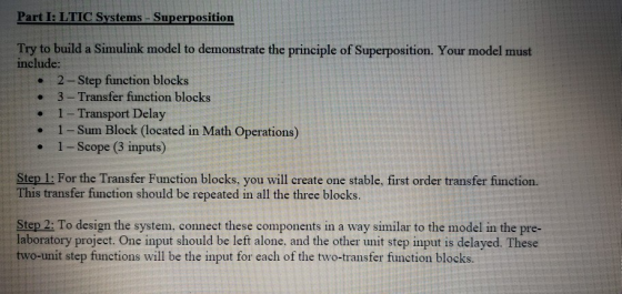 Try to build a Simulink model to demonstrate the principle of Superposition. Your model must include: 2-Step function blocks