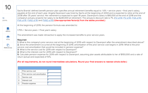 10 Sachs Brands defined benefit pension plan specifies annual retirement benefits equal to: 1.6% * service years x final yea
