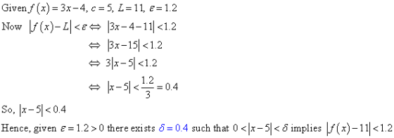 Givenf x) 3x-4, c 5, L 11, e=1.2 |Now |/(x)-피<E 13x-4-11<1.2 3x-15<1.2 3x-5<1.2 1.2 0.4 3 x-5 So, x-5<0.4 Hence, given E = 1.
