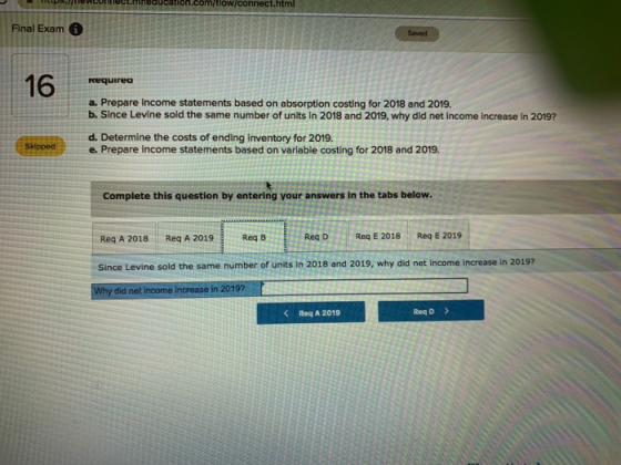 Ptlewcohmectimneaucation.com/tlow/connect.htm Final Exam 6 Requirea a. Prepare income statements based on absorption costing