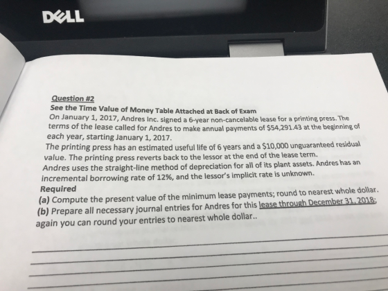 DELL Question #2 See the Time Value of Money Table Attached at Back of Exam On January 1, 2017, Andres Inc. signed a 6-year n