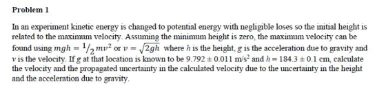 Problem 1 In an experiment kinetic energy is changed to potential energy with negligible loses so the initial height is relat