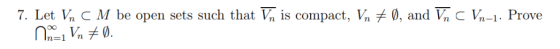 7. Let V C M be open sets such that Vn is compact, Vn # Ø, and Vnc Vn=1: Prove Y