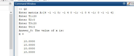 Command Window Ec >> Q2 Enter matrix A: [4 -1 -1 0;--1 4 0-1; -1 0 4-1; 0-1-1 41 Enter Tl:20 Enter T2:0 Enter T3:20 Enter T4: