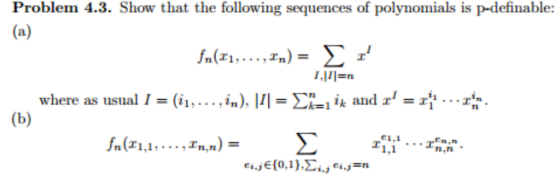 Problem 4.3. Show that the following sequences of polynomials is p-definable: where as usual 1 = (ii, . . . ,in), Ill = Σ-,ik