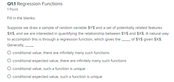 Q1.1 Regression Functions 1 Point Fill in the blanks: Suppose we draw a sample of random variable $Y$ and a set of potentiall