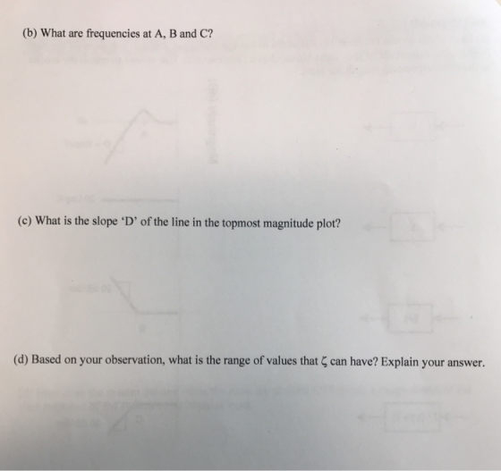 (b) What are frequencies at A, B and C? (c) What is the slope D of the line in the topmost magnitude plot? (d) Based on your