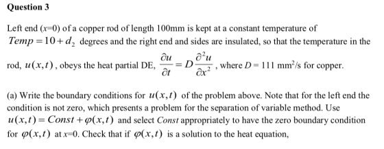 Question 3 Left end (r-0) ofa copper rod of length 100mm is kept at a constant temperature of Temp = 10+42 degrees and the ri