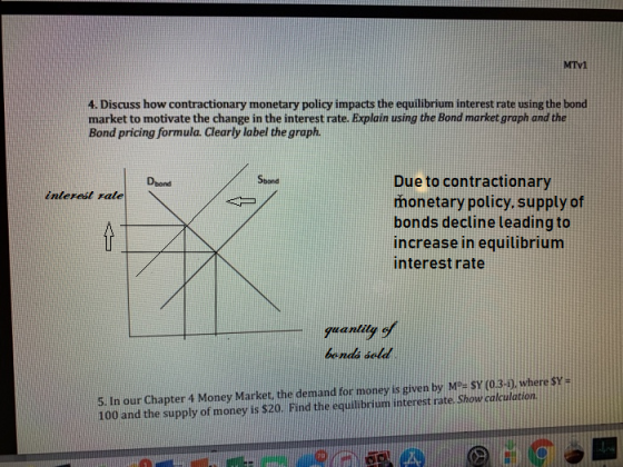 MTv1 4. Discuss how contractionary monetary policy impacts the equilibrium interest rate using the bonc market to motivate th