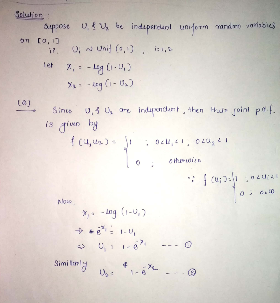 Solution Suppose u, be independent uniform random vaniables on Co, i Unif (0,1) i:),2 iP. let 7,og (1-U,) X2= (a) then thuir
