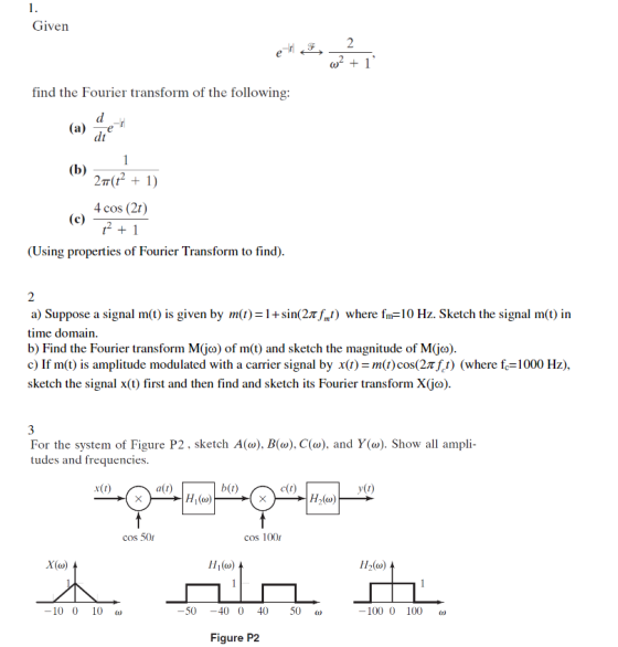 Given find the Fourier transform of the following: (a) e dt 2T(2 1) 4 cos (2t) (Using properties of Fourier Transform to find