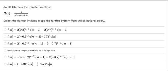 An IIR filter has the transfer function: H(z) 22 +0.92-0.14 Select the correct impulse response for this system from the sele