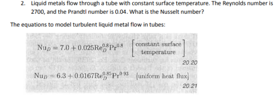 Liquid metals flow through a tube with constant surface temperature. The Reynolds number is 2700, and the Prandtl number is 0