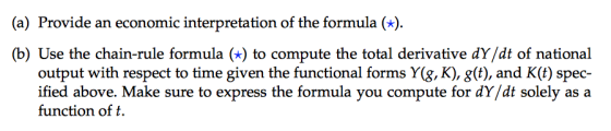 (a) Provide an economic interpretation of the formula (*) (b) Use the chain-rule formula) to compute the total derivative dY/