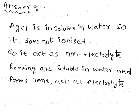 AnsweY Agcl is în Sduble in water so it does not ionised non-electdyte So Tt act as hemaing are Soluble in water ang foms ion