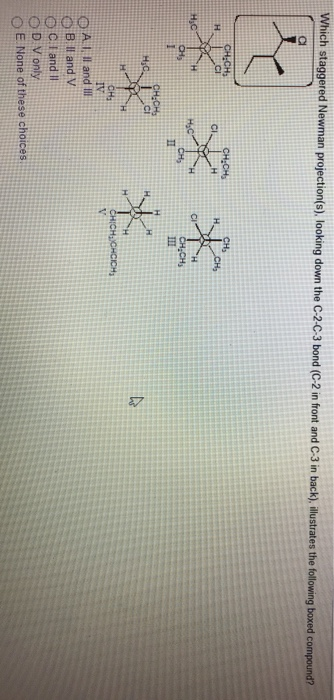 Which staggered Newman projection(s), looking down the C-2-C-3 bond (C-2 in front and C-3 in back), illustrates the following