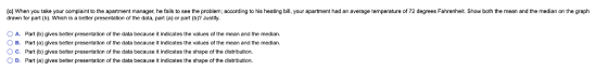 (c) When you take your complaint to the apartment manager, he fails to see the problem; aocording to his heating bill, your a