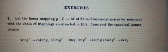 EXERCISES 1. Let the linear mapping g : L → M of finite-dimensional spaces be associated with the chain of mappings construct