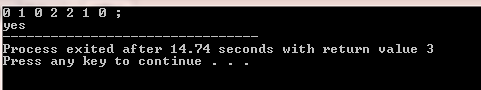 0 1 0 2 2 1; yes Process exited after 14.74 seconds with return value 3 Press any key to continue - -
