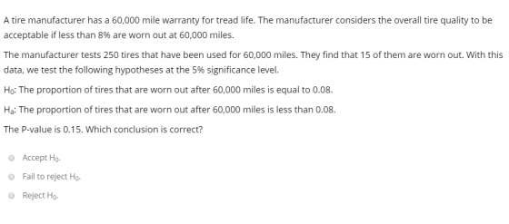 A tire manufacturer has a 60,000 mile warranty for tread life. The manufacturer considers the overall tire quality to be acce