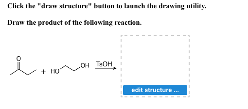 Click the draw structure button to launch the drawing utility. Draw the product of the following reaction. TsOH OH HOT edit structure.