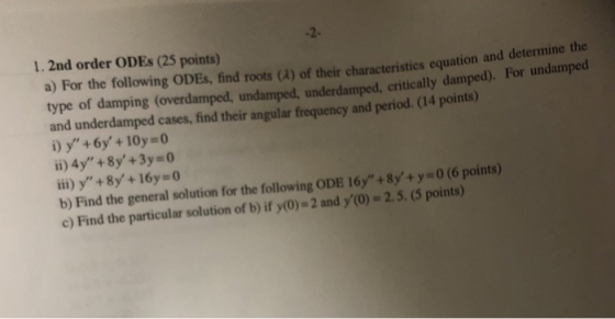 1. 2nd order ODEs (25 points) a) For the following ODEs, find roots (a) of their characteri stics equation and determine the