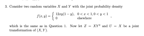 3. Consider two random variables X and Y with the joint probability density (a)o elsewhere which is the sane asin Question I.