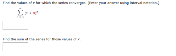 Find the values of x for which the series converges. (Enter your answer using interval notation.) (x9) n 1 Find the sum of th