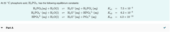 At 25 C phosphoric acid, H3PO4, has the following equilibrium constants: H30+ (aq) + H2 PO4 (aq) H30+ (aq) + HP042-(aq) Kal 7