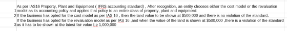 As per IAS16 Property, Plant and Equipment (IFRS accounting standard), After recognition, an entity chooses either the cost m
