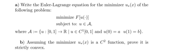 a) Write the Euler-Lagrange equation for the minimizer u.(x) of the following problem: minimize u subject to: u E A, where A-