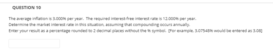QUESTION 10 The average inflation is 3.0009% per year. The required interest-free interest rate is 12.000% per year. Determin