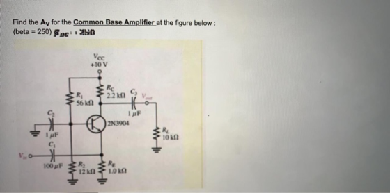 Fint eo r gure below (beta 250) Cc +10 V Rc 2.2kD Ri 2N3904 okn 100 pF R 2k010kn