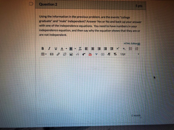 Question 2 5 Using the information in the previous problem, are the events college graduate and male Independent? Answer