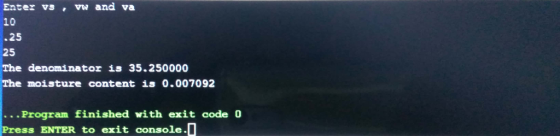 w and va Enter vs a 10 .25 25 The denominator is 35.250000 The moisture content is 0.007092 Program finished with exit code 0