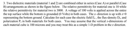3. Two dielectric materials (material 1 and 2) are combined either in series (Case A) or parallel (Case B) arrangements as sh