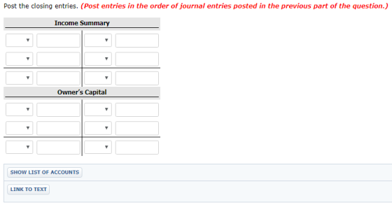 Post the closing entries. (Post entries in the order of journal entries posted in the previous part of the question.) Income