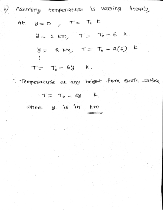 b)Assuming tempes ature is vacing neary :. Tempesatue at any height from eh sutfae