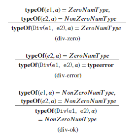 typeOf(el,a) ZeroNumType, typeOf (e2, a)- Non ZeroNumType typeOf (Div(e1, e2), a)-ZeroNumType (div-zero) typeOf (e2, a) Zero
