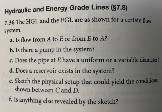 Hydraulic and Energy Grade Lines ($7.8) 7.36 The HGL and the EGL are as shown for a certain flow system. a. Is flow from A to