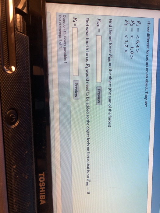 Three different forces act on an object. They are: F1 = <6,4> F2 = <-1,0> Find the net force Feet on the object (the sum of t