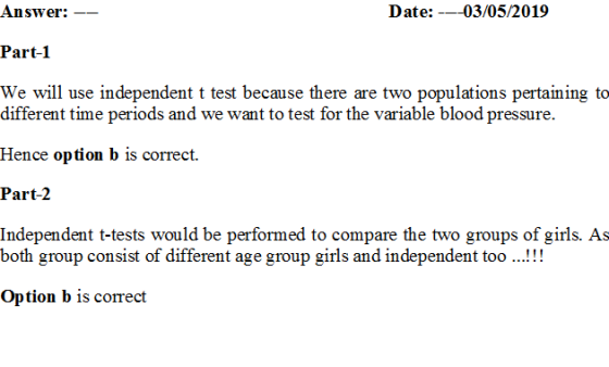 Answer: _ Part-1 We will use independent t test because there are two populations pertaining to Date: -03/05/2019 different t