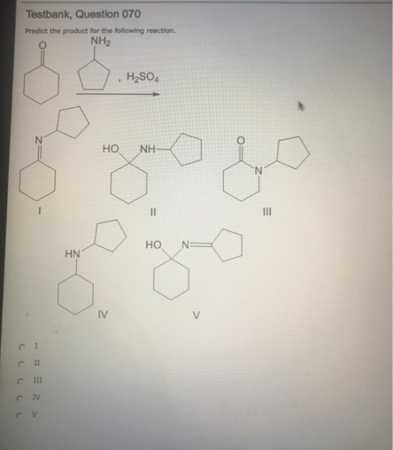 Testbank, Question 070 Predict the product for the following reaction NH2 H2SO4 HO NH HN IV C II c IV
