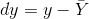 dy=y-\bar Y