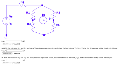 R5 R1 R2 Ie Vs 0 R3 R4 (S2) Submit Answer Tries 0/3 (e) With the extracted VTh and RTh and using Thevenin equivalent circuit,