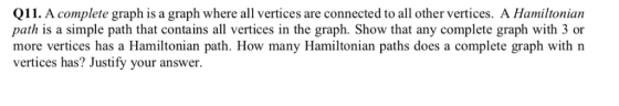 Q11. A complete graph is a graph where all vertices are connected to all other vertices. A Hamiltonian path is a simple path