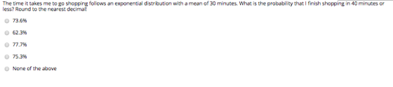 The time it takes me to go shopping follows an exponential distribution with a mean of 30 minutes. What is the probabil ity t