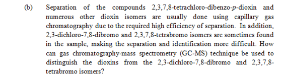 (b) Separation of the compounds 2,3,7,8-tetrachloro-dibenzo-p-dioxin and numerous other dioxin isomers are usually done using