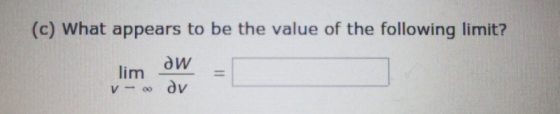 (c) What appears to be the value of the following limit? lim dw