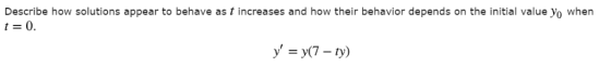 Describe how solutions appear to behave as t increases and how their behavior depends on the initial value yo when t-0 y-(7-y